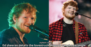 Ed sheeran details the lovestruck jitters in sweet new single ...